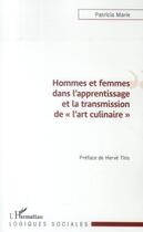 Couverture du livre « Hommes et femmes dans l'apprentissage et la transmission de l'art culinaire » de Patricia Marie aux éditions L'harmattan