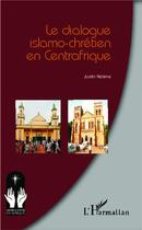 Couverture du livre « Le dialogue islamo-chrétien en Centrafrique » de Justin Ndéma aux éditions L'harmattan