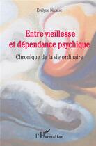 Couverture du livre « Entre vieillesse et dependance psychique ; chronique de la vie ordinaire » de Evelyne Nicaise aux éditions L'harmattan