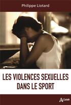 Couverture du livre « Les violences sexuelles dans le sport » de Philippe Liotard aux éditions Atlande Editions