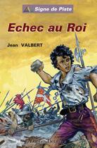 Couverture du livre « ECHEC AU ROI (Roman Jeunesse Signe de Piste) » de Jean Valbert aux éditions Delahaye