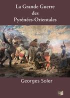 Couverture du livre « La grande guerre des pyrenees-orientales » de Georges Soler aux éditions Cap Bear
