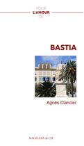 Couverture du livre « Pour l'amour de : Bastia » de Agnes Clancier aux éditions Magellan & Cie