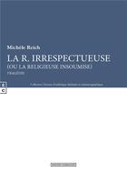 Couverture du livre « La R. irrespectueuse (ou la religieuse insoumise) » de Michele Reich aux éditions Complicites