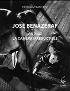 Couverture du livre « José benazeraf ; an 2002, la caméra irréductible » de Herbert P. Mathese aux éditions Clairac