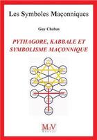 Couverture du livre « Les symboles maçonniques Tome 94 : Pythagore, Kabbale et symbolisme maçonnique » de Guy Chabas aux éditions Maison De Vie