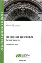 Couverture du livre « Idées reçues et agriculture : parole à la science » de Catherine Regnault-Roger aux éditions Presses De L'ecole Des Mines