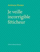 Couverture du livre « Je veille, incorrigible féticheur » de Anthony Phelps aux éditions Bruno Doucey