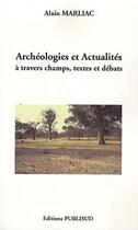 Couverture du livre « Archéologies et actualités à travers champs, textes et débats » de Alain Marliac aux éditions Publisud