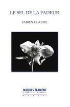 Couverture du livre « Le sel de la fadeur » de Fabien Claude aux éditions Jacques Flament