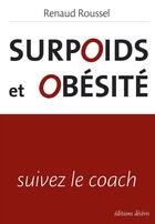 Couverture du livre « Surpoids et obésité ; suivez le coach » de Renaud Roussel aux éditions Editions Desiris