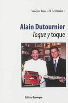 Couverture du livre « Alain dutournier - toque y toque » de Francois Baju aux éditions Gascogne