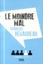 Couverture du livre « Le moindre mal » de Francois Begaudeau aux éditions Raconter La Vie