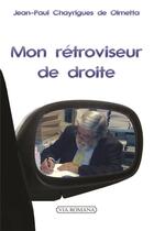 Couverture du livre « Mon rétroviseur de droite » de Jean-Paul Chayrigues De Olmetta aux éditions Via Romana