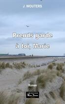 Couverture du livre « Prends garde à toi, Marie » de J. Wouters aux éditions Mondes Futuristes