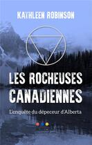 Couverture du livre « Les rocheuses canadiennes - l'enquete du depeceur d'alberta » de Robinson Kathleen aux éditions Anovi