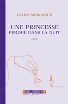 Couverture du livre « Une princesse perdue dans la nuit » de Celine Monchoux aux éditions Indigraphe