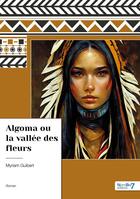 Couverture du livre « Algoma ou la vallée des fleurs » de Myriam Guibert aux éditions Nombre 7