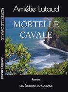 Couverture du livre « MORTELLE CAVALE » de Amelie Lutaud aux éditions Editions Du Solange