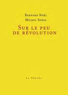 Couverture du livre « Sur le peu de révolution » de Bernard Noel et Michel Surya aux éditions La Nerthe Librairie