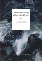 Couverture du livre « Comme un coquillage où l'on entend la mer » de Jean-Daniel Rohart aux éditions Sans Escale