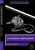 Couverture du livre « Le bouquet empoisonné » de Daniel Veaux aux éditions Les Editions Au Pluriel