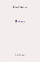 Couverture du livre « Halage » de Patrick Wateau aux éditions Le Cadran Ligne