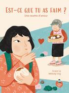 Couverture du livre « Est-ce que tu as faim ? : Une recette d'amour » de Grace Ly et Melody Ung aux éditions On Ne Compte Pas Pour Du Beurre