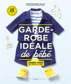 Couverture du livre « La garde robe idéale bébé » de Marie-Emilienne Viollet aux éditions Marabout