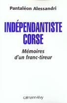 Couverture du livre « Indépendantiste corse : Mémoire d'un franc tireur » de Pantaleon Alessandri aux éditions Calmann-levy