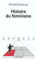 Couverture du livre « Histoire Du Feminisme » de Michele Riot-Sarcey aux éditions La Decouverte
