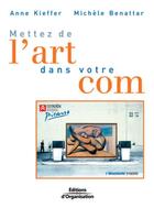 Couverture du livre « Mettez de l'art dans votre com » de Anne Kieffer et Michèle Benattar aux éditions Organisation