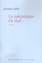 Couverture du livre « La mécanique du mal » de Jacques Gélat aux éditions Mercure De France