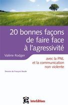 Couverture du livre « 20 bonnes façons de faire face à l'agressivité ; avec la PNL et la communication non violente » de Rodger aux éditions Intereditions