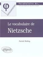 Couverture du livre « Le vocabulaire de Nietzsche » de Patrick Wotling aux éditions Ellipses