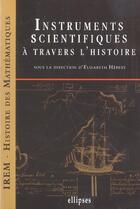 Couverture du livre « Instruments scientifiques a travers l'histoire » de Elisabeth Hebert aux éditions Ellipses