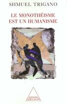 Couverture du livre « Le monotheisme est un humanisme » de Shmuel Trigano aux éditions Odile Jacob