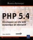 Couverture du livre « PHP 5.4 ; développez un site web dynamique et interactif » de Olivier Heurtel aux éditions Eni