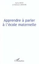 Couverture du livre « APPRENDRE A PARLER A L'ECOLE MATERNELLE » de Christian Laroche et Sylvie Petit aux éditions L'harmattan