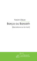 Couverture du livre « BARCA OU BARSAKH » de Yaram Dieye aux éditions Le Manuscrit