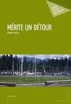 Couverture du livre « Mérite un détour » de Isabelle Loiseau aux éditions Publibook