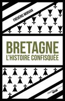 Couverture du livre « Bretagne, l'histoire confisquée » de Frederic Morvan aux éditions Cherche Midi