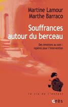 Couverture du livre « Souffrance autour du berceau : repères pour l'intervention » de Martine Lamour et Marthe Barraco aux éditions Eres