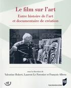 Couverture du livre « Le film sur l'art ; entre histoire de l'art et documentaire de création » de  aux éditions Pu De Rennes