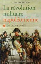 Couverture du livre « La révolution militaire napoléonienne t.1 : les manoeuvres » de Stephane Beraud aux éditions Giovanangeli Artilleur