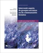 Couverture du livre « Intervenir auprès de groupes sectaires ou de communautés fermées » de Lorraine Derocher aux éditions Pu De Quebec