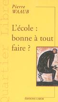 Couverture du livre « L'école ; bonne à tout faire » de Pierre Waub aux éditions Labor Sciences Humaines