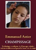 Couverture du livre « Champissage ; technique moderne de Massage crânien indien traditionnel pour le bien être de tous » de Emmanuel Astier aux éditions Books On Demand