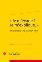 Couverture du livre « « je m'évade ! Je m'explique » ; résistances d'une saison en enfer » de Yann Frémy aux éditions Classiques Garnier