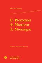 Couverture du livre « Le promenoir de Monsieur de Montaigne » de Marie De Gournay aux éditions Classiques Garnier